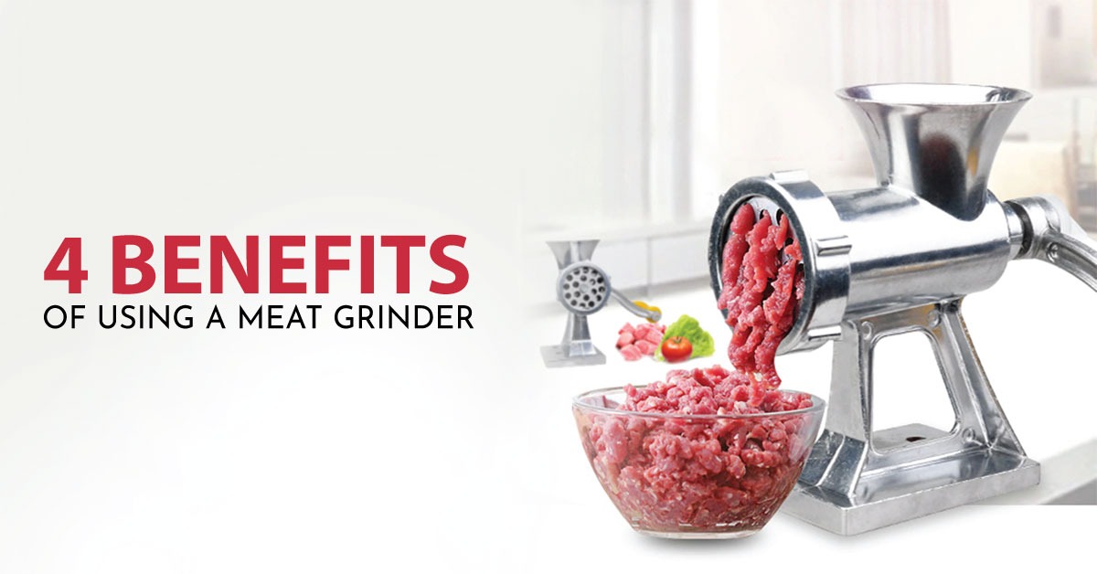 4 benefits of using a meat grinder