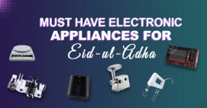 Must Have Electronic Appliances For Eid-ul-Adha